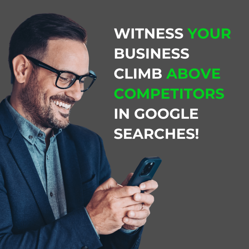 Witness your business climb above competitors in Google searches